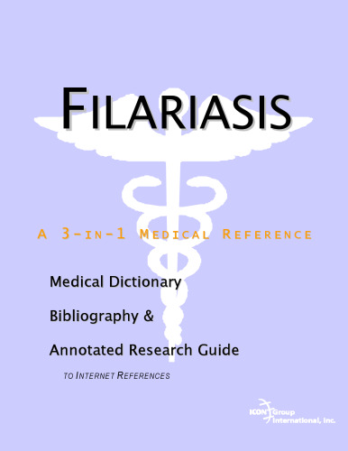 Filariasis - A Medical Dictionary, Bibliography, and Annotated Research Guide to Internet References