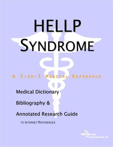 HELLP Syndrome - A Medical Dictionary, Bibliography, and Annotated Research Guide to Internet References