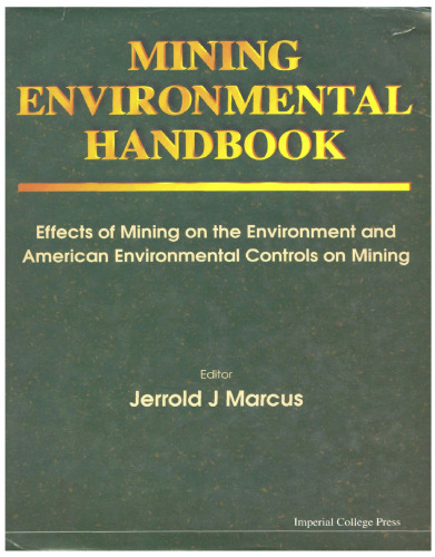 Mining Environmental Handbook: Effects of Mining on the Environment and American Environmental Controls on Mining