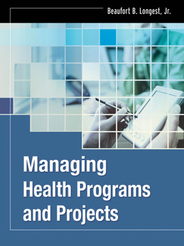 Managing Health Programs and Projects (J-B Public Health Health Services Text)