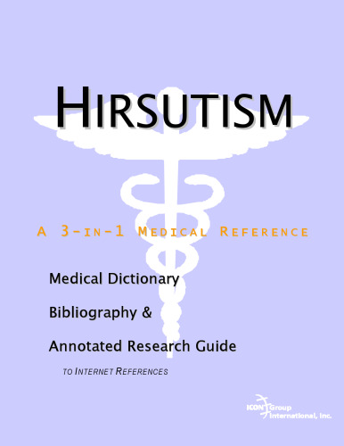 Hirsutism - A Medical Dictionary, Bibliography, and Annotated Research Guide to Internet References