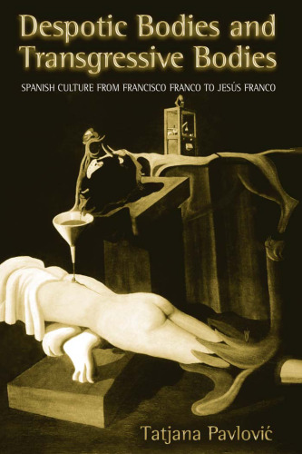 Despotic Bodies and Transgressive Bodies: Spanish Culture from Francisco Franco to Jesus Franco