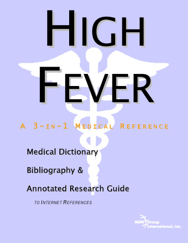 High Fever: A Medical Dictionary, Bibliography, And Annotated Research Guide To Internet References