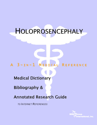 Holoprosencephaly - A Medical Dictionary, Bibliography, and Annotated Research Guide to Internet References