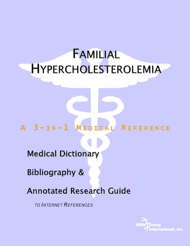 Familial Hypercholesterolemia - A Medical Dictionary, Bibliography, and Annotated Research Guide to Internet References