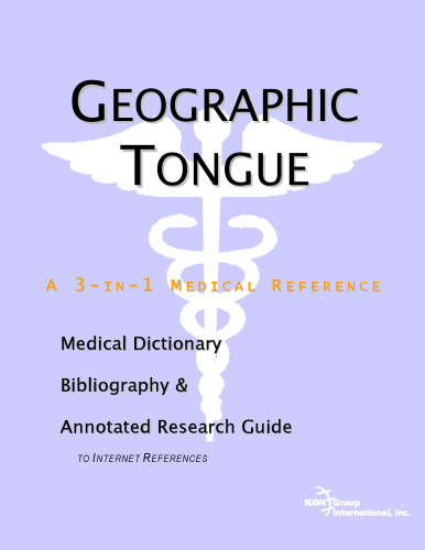 Geographic Tongue: A Medical Dictionary, Bibliography, And Annotated Research Guide To Internet References