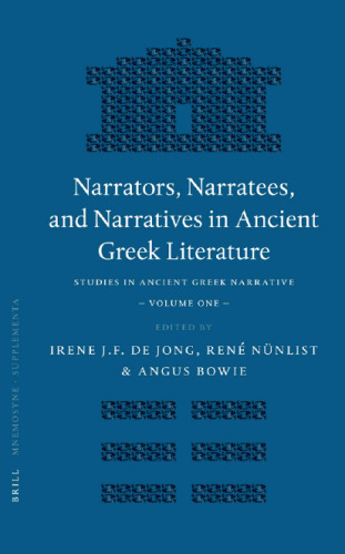 Narrators, Narratees, and Narratives in Ancient Greek Literature: Studies in Ancient Greek Narrative, Volume One