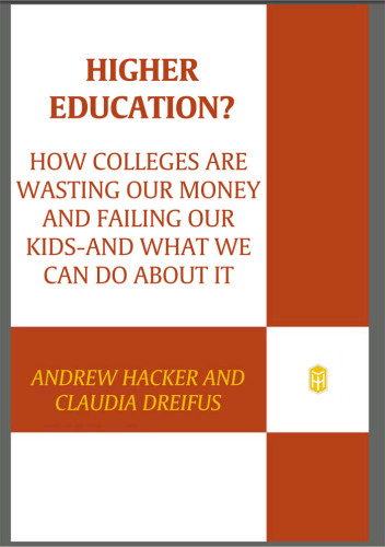 Higher Education?: How Colleges Are Wasting Our Money and Failing Our Kids---and What We Can Do About It