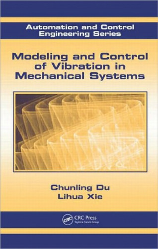 Modeling and Control of Vibration in Mechanical Systems (Automation and Control Engineering)