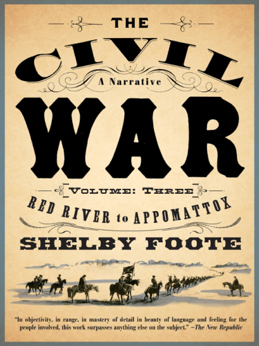 The Civil War: A Narrative: Volume 3: Red River to Appomattox   