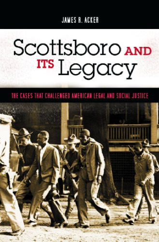 Scottsboro and its legacy: the cases that challenged American legal and social justice