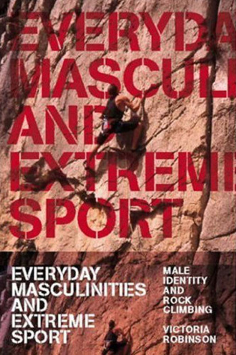 Everyday masculinities and extreme sport: male identity and rock climbing