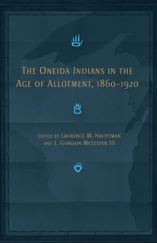 The Oneida Indians in the Age of Allotment, 1860-1920 (Civilization of the American Indian)