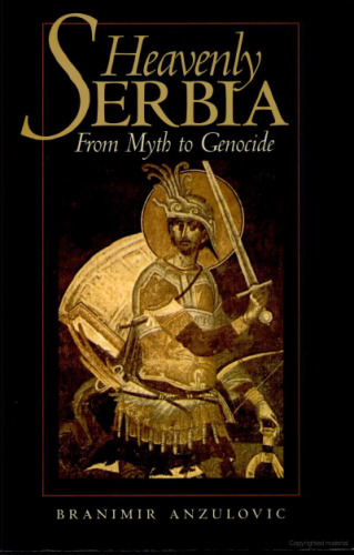 Heavenly Serbia: From Myth to Genocide