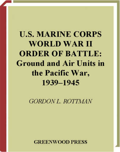 U.S. Marine Corps World War II Order of Battle: Ground and Air Units in the Pacific War, 1939-1945