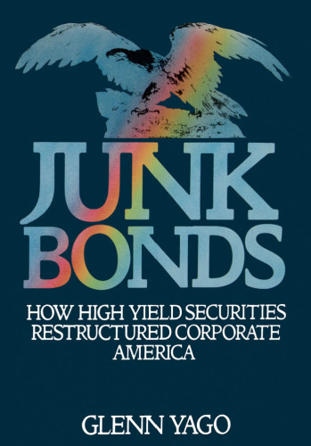 Junk Bonds: How High Yield Securities Restructured Corporate America
