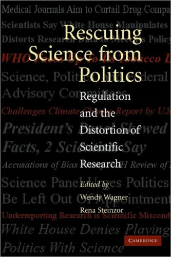 Rescuing Science from Politics: Regulation and the Distortion of Scientific Research
