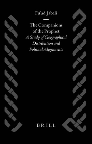 The Companions of the Prophet: A Study of Geographical Distribution and Political Alignments (Islamic History and Civilization)