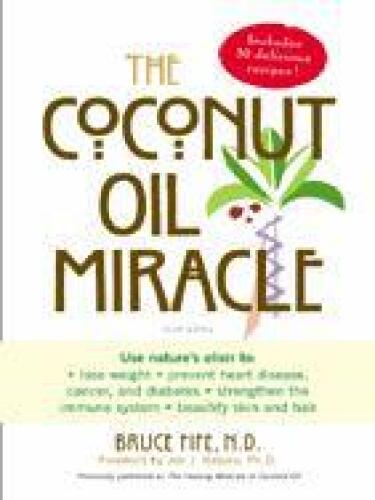 The Coconut Oil Miracle (Previously published as The Healing Miracle of Coconut Oil)