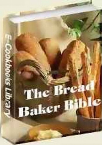 The Bread Baker Bible