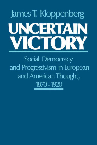 Uncertain Victory: Social Democracy and Progressivism in European and American Thought, 1870-1920