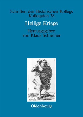 Heilige Kriege. Religiöse Begründungen militärischer Gewaltanwendung: Judentum, Christentum und Islam im Vergleich (Kolloquien 78)
