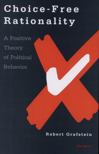 Choice-Free Rationality: A Positive Theory of Political Behavior
