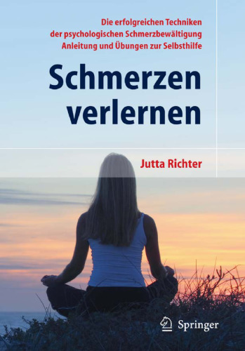 Schmerzen verlernen: Die erfolgreichen Techniken der psychologischen Schmerzbewältigung. Anleitung und Übung zur Selbsthilfe