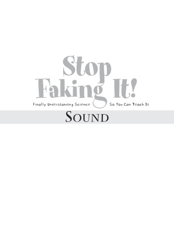 Sound: Stop Faking It!  Finally Understanding Science So You Can Teach It