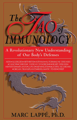 The Tao Of Immunology: A Revolutionary New Understanding Of Our Body's Defenses