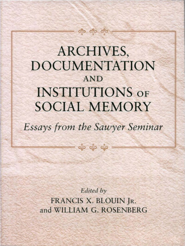Archives, Documentation, and Institutions of Social Memory: Essays from the Sawyer Seminar