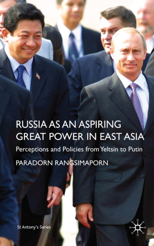 Russia as an Aspiring Great Power in East Asia: Perceptions and Policies from Yeltsin to Putin (St. Antony's Series)
