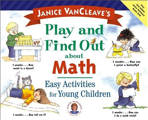 Janice VanCleave's Play and Find Out about Math: Easy Activities for Young Children