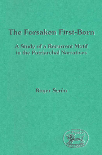 The forsaken first-born: a study of a recurrent motif in the patriarchal narratives (JSOT Supplement Series 133)