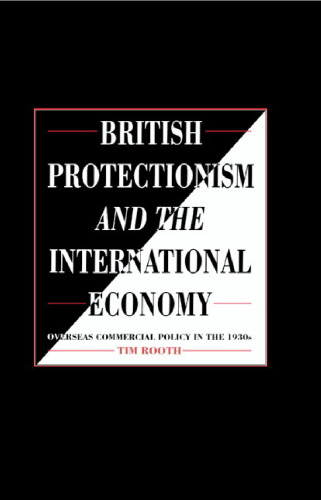 British Protectionism and the International Economy: Overseas Commercial Policy in the 1930s