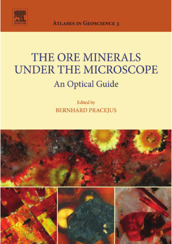 The Ore Minerals Under the Microscope, Volume 3: An Optical Guide (Atlases in Geoscience)
