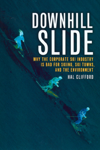 Downhill slide: why the corporate ski industry is bad for skiing, ski towns, and the environment