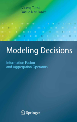 Modeling Decisions: Information Fusion and Aggregation Operators