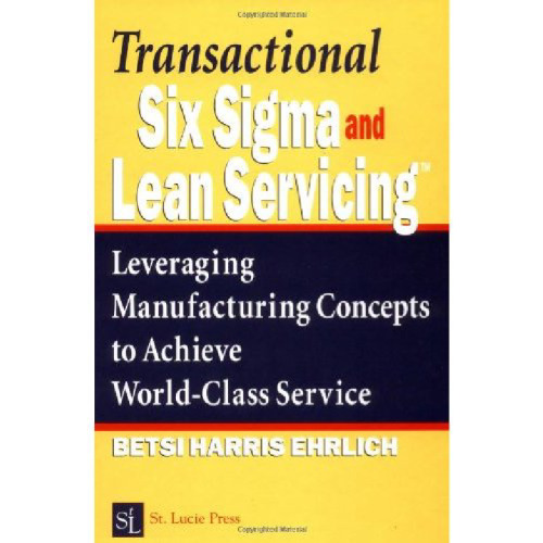 Transactional Six Sigma and Lean Servicing: Leveraging Manufacturing Concepts to Achieve World-Class Service