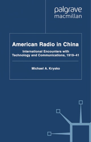 American Radio in China: International Encounters with Technology and Communications, 1919-41 (Palgrave Studies in the History)
