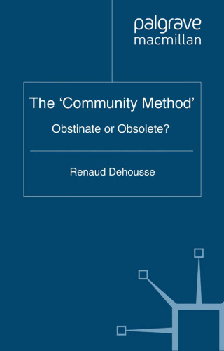 The 'Community Method': Obstinate or Obsolete (Palgrave Studies in European Union Politics)