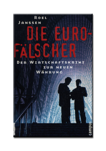 Die Euro-Fälscher. Der Wirtschaftskrimi zur neuen Währung