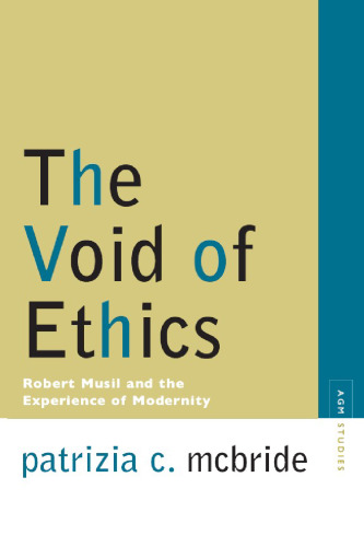 The Void of Ethics: Robert Musil and the Experience of Modernity (Avant-Garde & Modernism Studies)