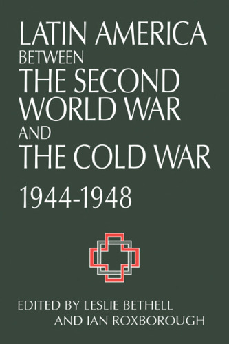 Latin America between the Second World War and the Cold War: Crisis and Containment, 1944–1948