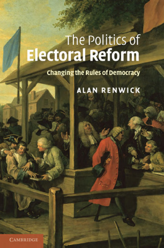 The Politics of Electoral Reform: Changing the Rules of Democracy