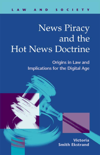 News Piracy and the Hot News Doctrine: Origins in Law and Implications for the Digital Age (Law and Society)