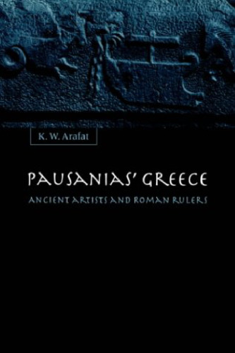 Pausanias' Greece: Ancient Artists and Roman Rulers