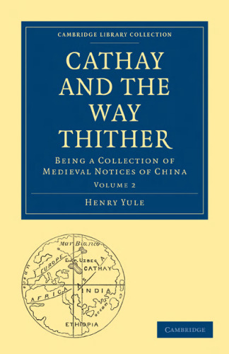 Cathay and the Way Thither, Volume 2: Being a Collection of Medieval Notices of China