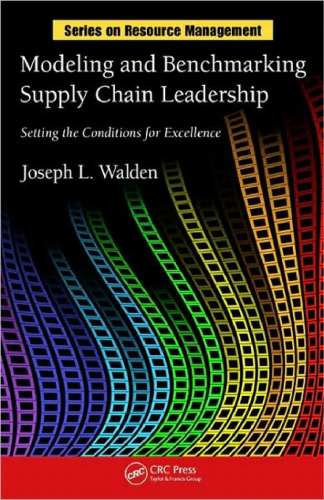 Modeling and Benchmarking Supply Chain Leadership: Setting the Conditions for Excellence (Resource Management)
