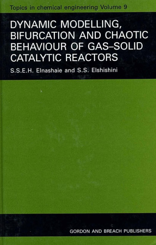 Dynamic Modelling, Bifurcation and Chaotic Behaviour of Gas-Solid Catalytic Reactors (Topics in Chemical Engineering)